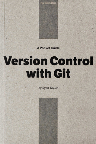 A Pocket Guide: Version Control with Git by Ryan Taylor | Goodreads