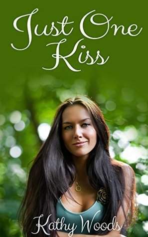 Just One Kiss by Kathy Woods | Goodreads