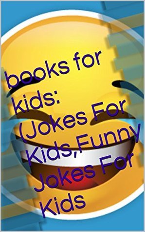 books for kids:Jokes For Kids,Funny Jokes For Kids include 200+ jokes! !