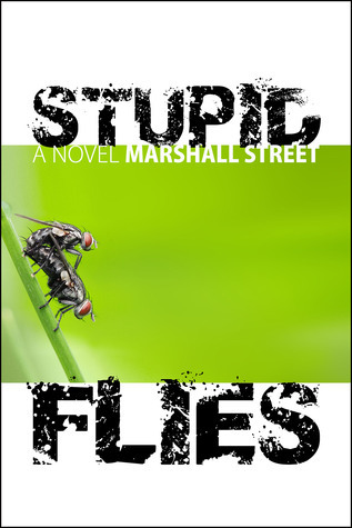 Stupid Flies By Marshall Street Goodreads