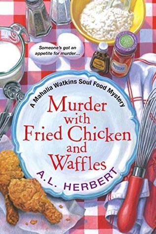 Murder with Fried Chicken and Waffles (A Mahalia Watkins Mystery Book 1)