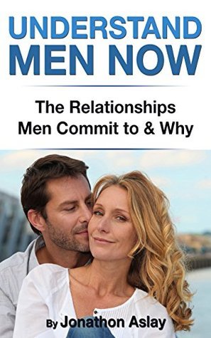 Understand Men Now: The Relationships Men Commit To And Why