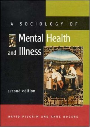A Sociology of Mental Health And Illness by Pilgrim | Goodreads