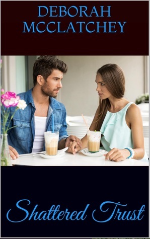 Shattered Trust by Deborah McClatchey Goodreads