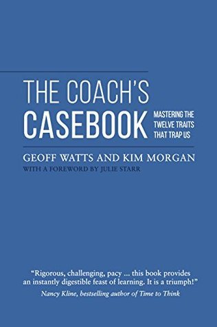 The Coach's Casebook: Mastering The Twelve Traits That Trap Us