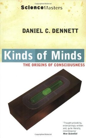 Kinds of Minds: The Origins of Consciousness by Daniel C. Dennett ...