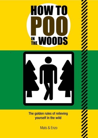 How to Poo in the Woods: The Golden Rules of Relieving Yourself in the ...