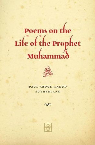 Poems on the Life of the Prophet Muhammad: Composed During Ramadan and Shawwal 2012