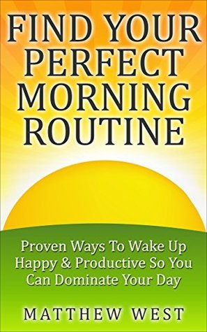 Morning Routing Books FIND YOUR PERFECT MORNING ROUTINE: Proven Ways To Wake Up Happy ...