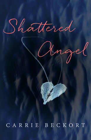 Shattered Angel by Carrie Beckort | Goodreads