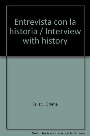Entrevista con la historia / Interview with history by Oriana Fallaci ...
