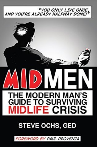 Midmen: The Modern Man's Guide to Surviving Midlife Crisis by Steve ...