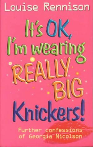 It's OK, I'm Wearing Really Big Knickers! (Confessions of Georgia Nicolson, #2)