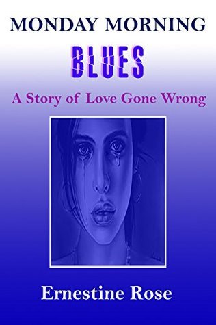 Monday Morning Blues: A Story of Love Gone Wrong by Ernestine Rose ...