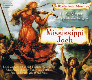 Mississippi Jack: Being an Account of the Further Waterborne Adventures of Jacky Faber, Midshipman, Fine Lady, and Lily of the West (Bloody Jack, #5)