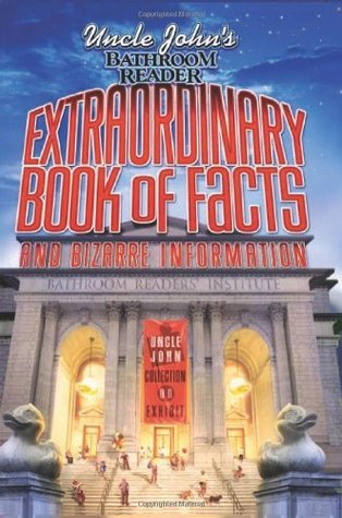 Uncle John's Bathroom Reader Extraordinary Book of Facts: And Bizarre Information