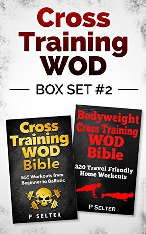 Cross Training WOD Box Set #2: Cross Training WOD Bible: 555 Workouts from Beginner to Ballistic ...