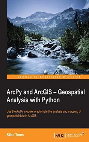 ArcPy and ArcGIS – Geospatial Analysis with Python by Silas Toms ...