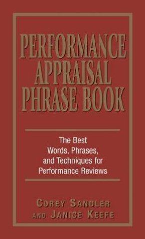 Performance Appraisal Phrase Book: The Best Words, Phrases, and Techniques for Performance Reviews