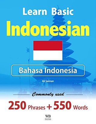 Learn Basic Indonesian - Commonly used 250 Phrases and 550 Vocabulary ...