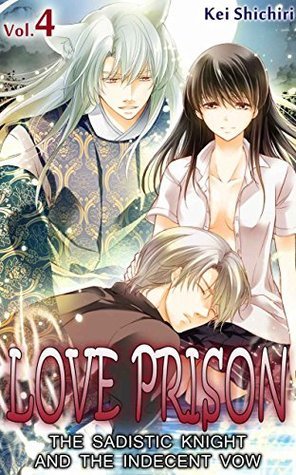 Love Prison: The Sadistic Knight and the Indecent Vow, Vol. 4
