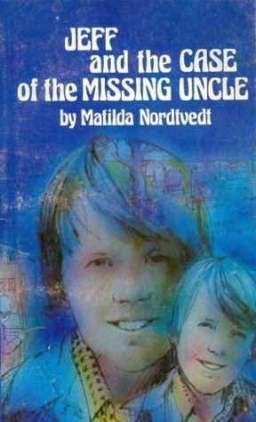 Jeff and the Case of the Missing Uncle by Matilda Nordtvedt | Goodreads