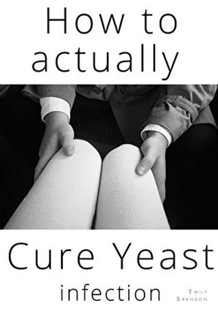 Yeast Infection: How to actually cure yeast infection and live your