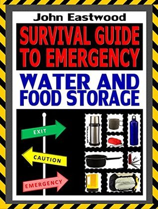 Survival Guide to Emergency Water and Food Storage: The Essential ...