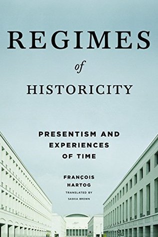 Regimes of Historicity: Presentism and Experiences of Time