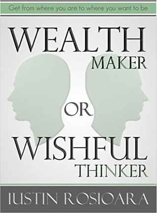 Wealth Maker or Wishful Thinker: Get From Where You Are To Where You ...