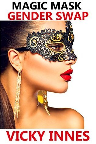 Magic Mask Gender Swap by Vicky Innes | Goodreads
