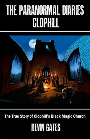 The Paranormal Diaries: Clophill: The True Story of Clophill's Black Magic Church