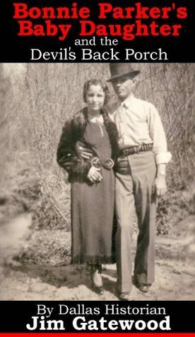 Bonnie Parker's Baby Daughter and the Devil's Back Porch by Jim