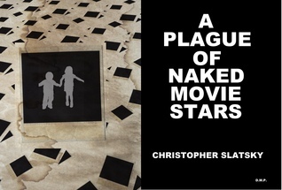 A Plague of Naked Movie Stars by Christopher Slatsky | Goodreads