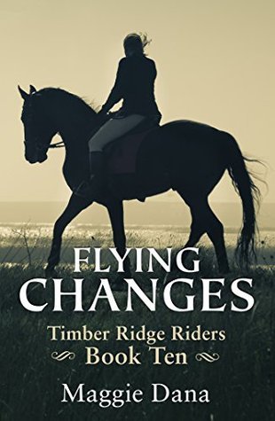 Flying Changes (Timber Ridge Riders, #10) by Maggie Dana | Goodreads