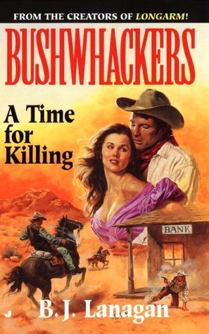 A Time for Killing (Bushwhackers #7) by B.J. Lanagan | Goodreads