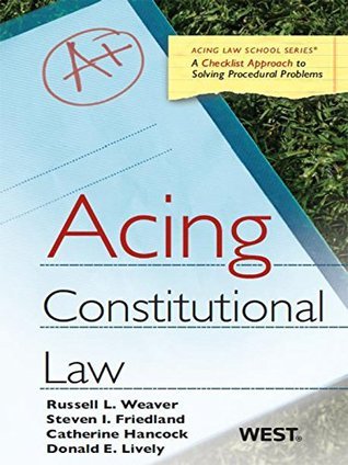 Weaver, Friedland, Hancock and Lively's Acing Constitutional Law