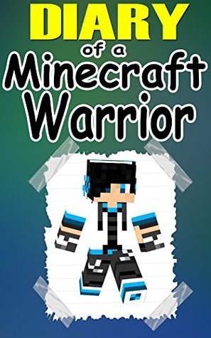 MINECRAFT: Diary Of A Minecraft Warrior: An Unofficial Minecraft Novel