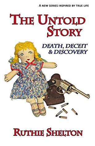The Untold Story: Death, Deceit & Discovery by Ruthie Shelton | Goodreads