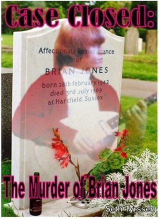 Case Closed: The Murder of Brian Jones by Seth Tyrssen | Goodreads
