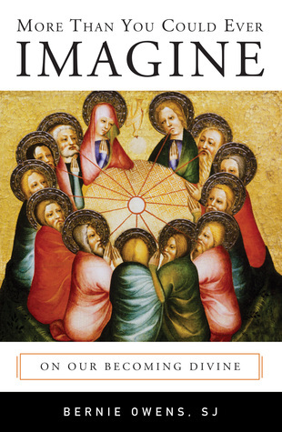 More Than You Could Ever Imagine: On Our Becoming Divine by Bernie