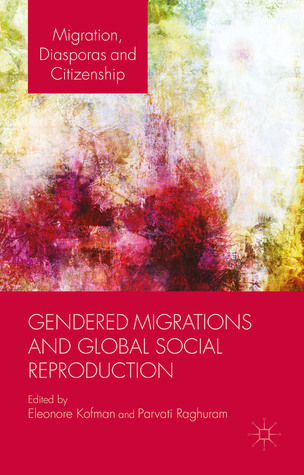 Gendered Migrations and Global Social Reproduction by Eleonore Kofman ...
