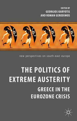 The Politics of Extreme Austerity: Greece in the Eurozone Crisis by ...