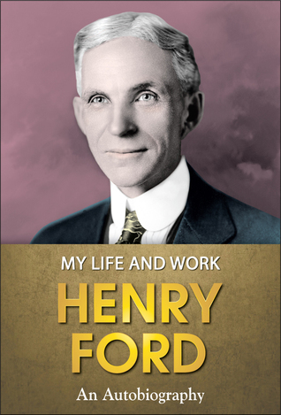 Henry Ford : My Life and Work by Henry Ford | Goodreads