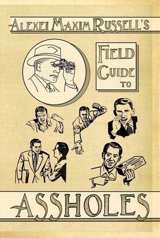 Alexei Maxim Russell's Field Guide to Assholes cover