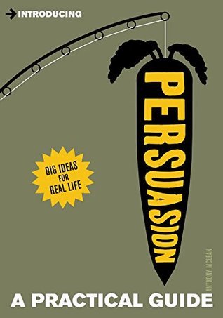 A Practical Guide to Persuasion: Influence others and lead change
