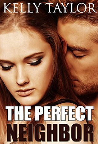 The Perfect Neighbor by Kelly Taylor | Goodreads