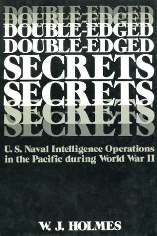 Double-Edged Secrets: U.S. Naval Intelligence Operations in the Pacific During World War II