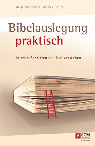 Bibelauslegung praktisch: In zehn Schritten den Text verstehen