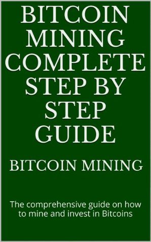 Bitcoin mining complete step by step guide: The comprehensive guide on ...
